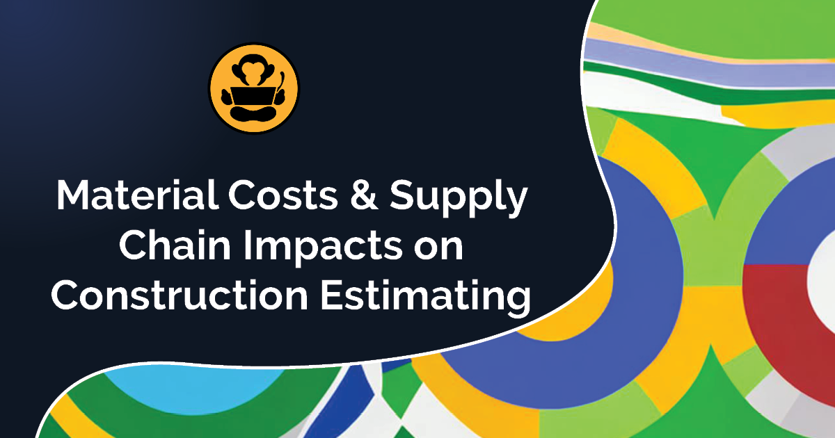 Material costs & supply chain impacts on construction estimating