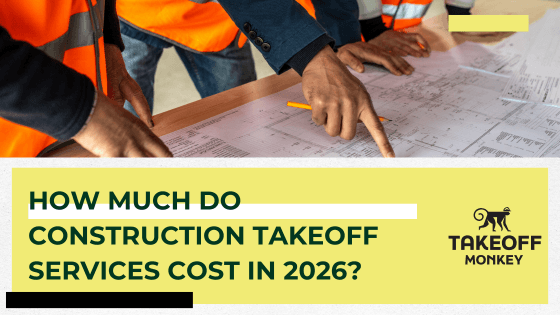 How Much Do Construction Takeoff Services Cost in 2026?