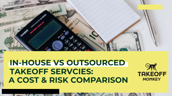 In-House vs Outsourced Takeoff Services: A Cost and Risk Comparison