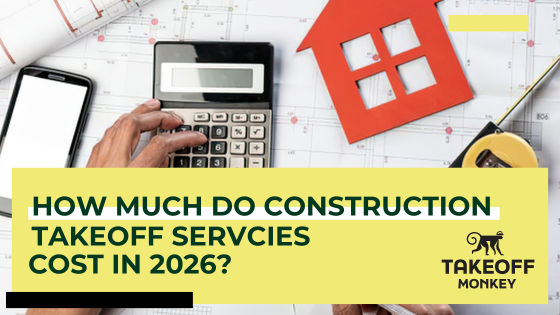 How Much Do Construction Takeoff Services Cost in 2026?