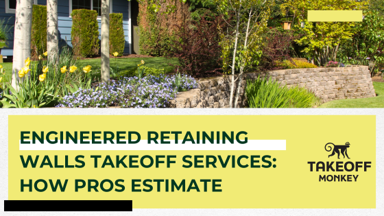 Engineered Retaining Walls Takeoff Services: How Pros Estimate