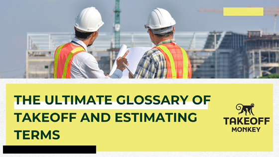 The Ultimate Glossary of Takeoff and Estimating Terms
